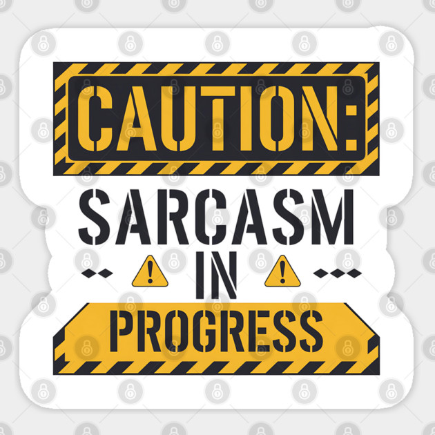 Caution: Sarcasm in Progress – Funny Warning Sign T-Shirt Sticker by Stylish Shirt