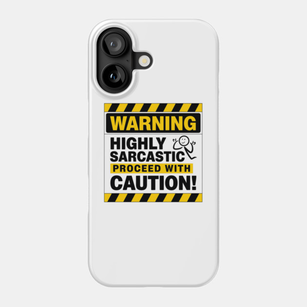 WARNING: Highly Sarcastic – Proceed With Caution Funny T-Shirt Phone Case by Stylish Shirt