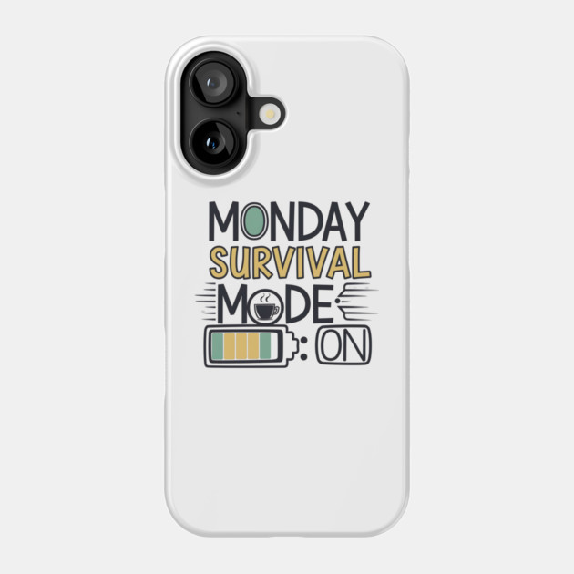 Monday Survival Mode ON – Funny Coffee & Work Phone Case by Stylish Shirt