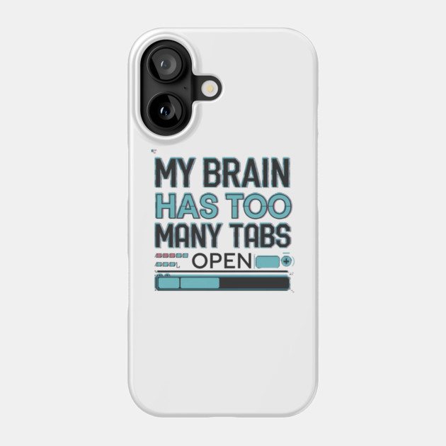My Brain Has Too Many Tabs Open – Funny Overthinking Phone Case by Stylish Shirt