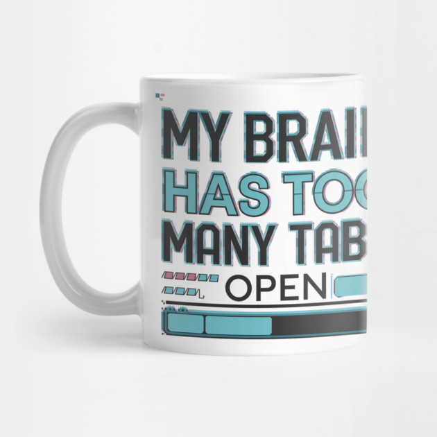 My Brain Has Too Many Tabs Open – Funny Overthinking by Stylish Shirt