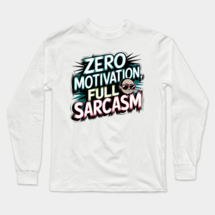 Zero Motivation, Full Sarcasm – Funny Attitude Long Sleeve T-Shirt