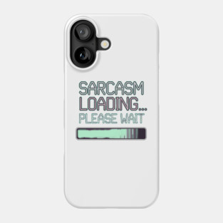Sarcasm Loading... Please Wait – Funny Attitude Phone Case
