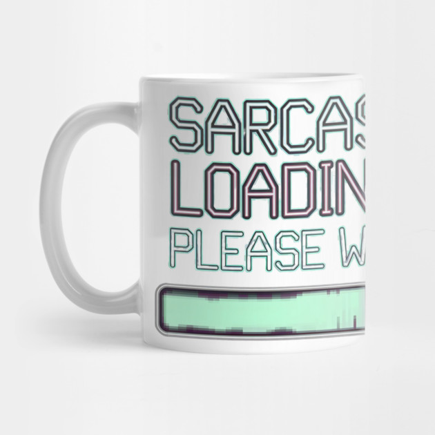 Sarcasm Loading... Please Wait – Funny Attitude by Stylish Shirt