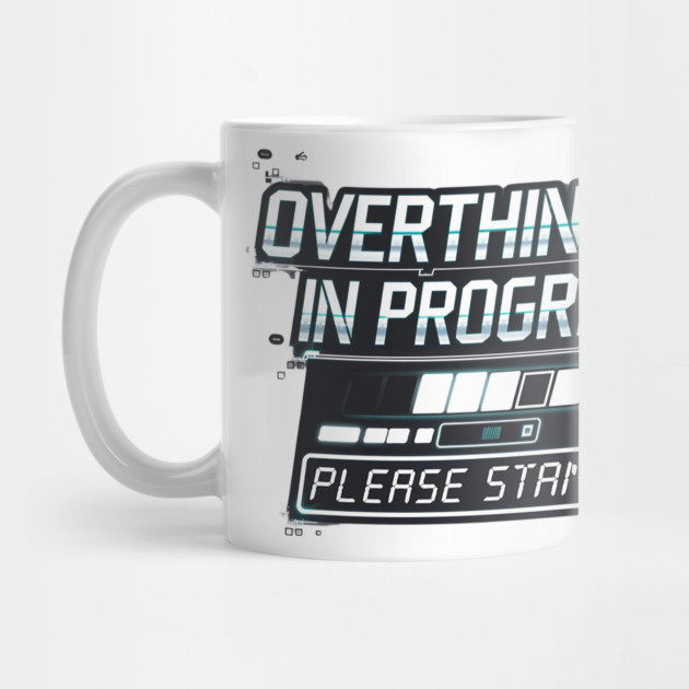 Overthinking in Progress - Funny Anxiety Loading Design by Stylish Shirt