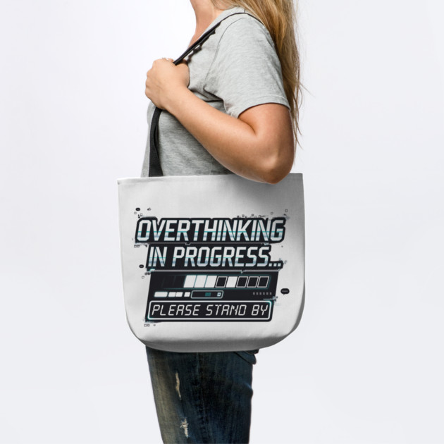 Overthinking in Progress - Funny Anxiety Loading Design by Stylish Shirt