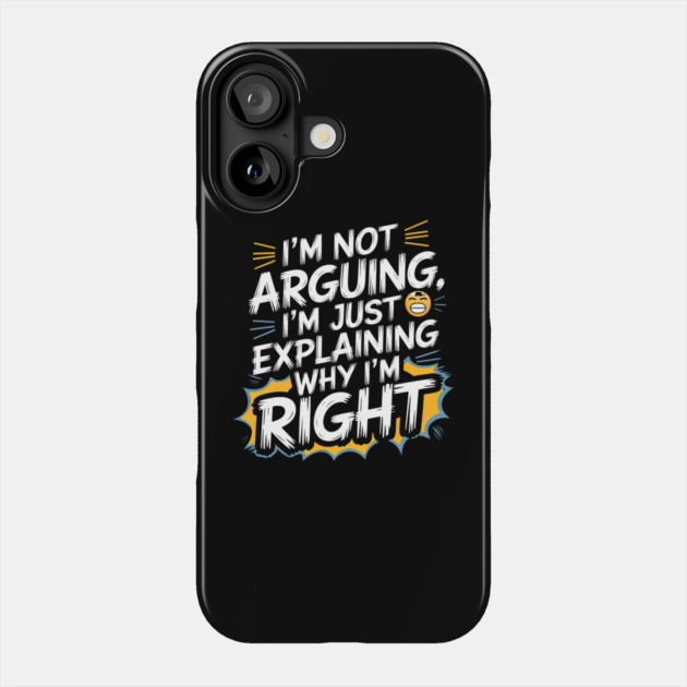 I'm Not Arguing – Funny Sarcastic Humor Design Phone Case by Stylish Shirt