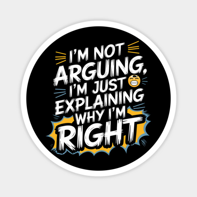 I'm Not Arguing – Funny Sarcastic Humor Design Magnet by Stylish Shirt
