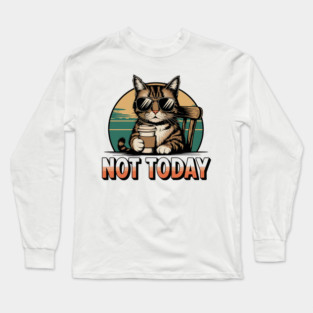 Not Today - Cool Cat with Coffee Funny Design Long Sleeve T-Shirt