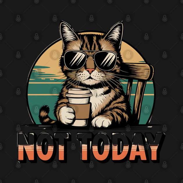Not Today - Cool Cat with Coffee Funny Design by Stylish Shirt