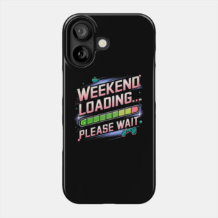 Weekend Loading... Please Wait - Funny Gamer Design Phone Case