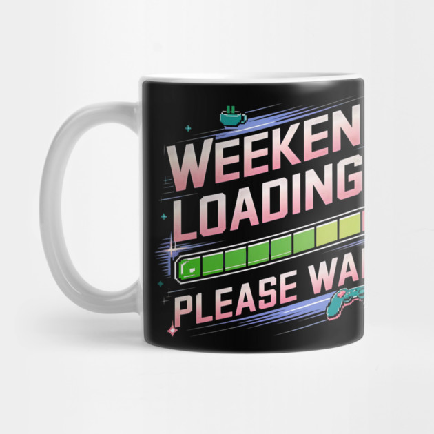 Weekend Loading... Please Wait - Funny Gamer Design by Stylish Shirt