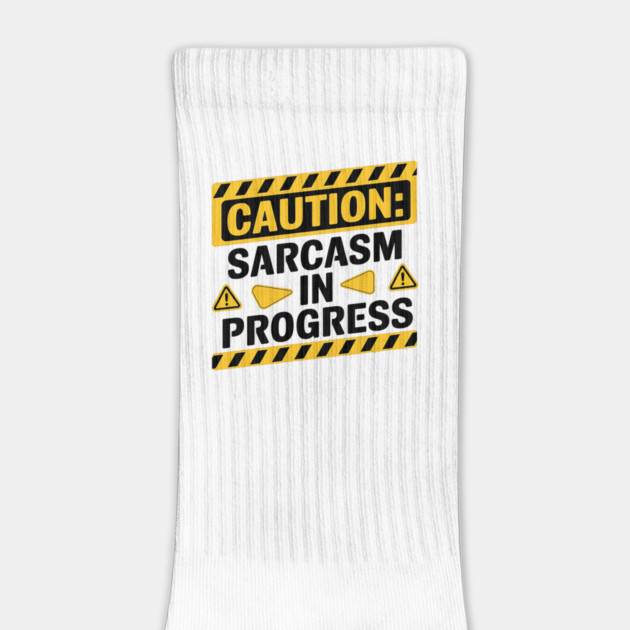 Caution: Sarcasm in Progress - Funny Warning Sign by Stylish Shirt