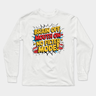 Brain Off, Mouth On - No Filter Mode Funny Comic Style Long Sleeve T-Shirt