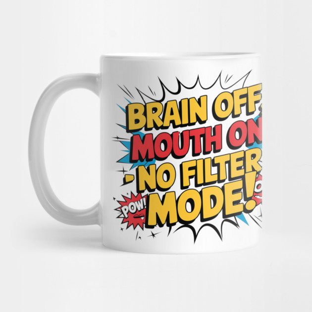Brain Off, Mouth On - No Filter Mode Funny Comic Style by Stylish Shirt