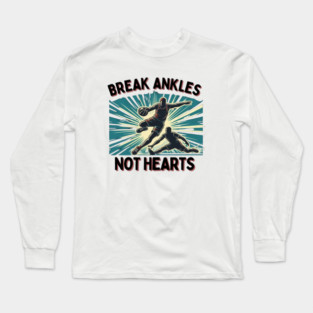 Break Ankles, Not Hearts – Vintage Basketball Crossover Design Long Sleeve T-Shirt