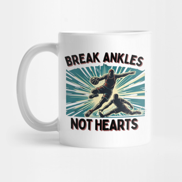 Break Ankles, Not Hearts – Vintage Basketball Crossover Design by Ben's Store 1