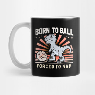Born to Ball, Forced to Nap – Funny Dinosaur Basketball Design Mug