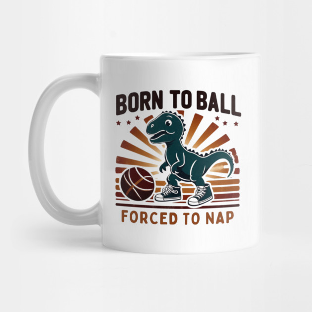 Born to Ball, Forced to Nap – Funny Dinosaur Basketball Design by Ben's Store 1