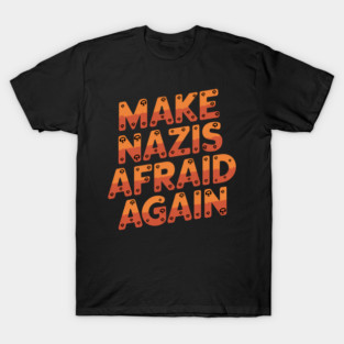 Make Nazis Afraid Again T-Shirt