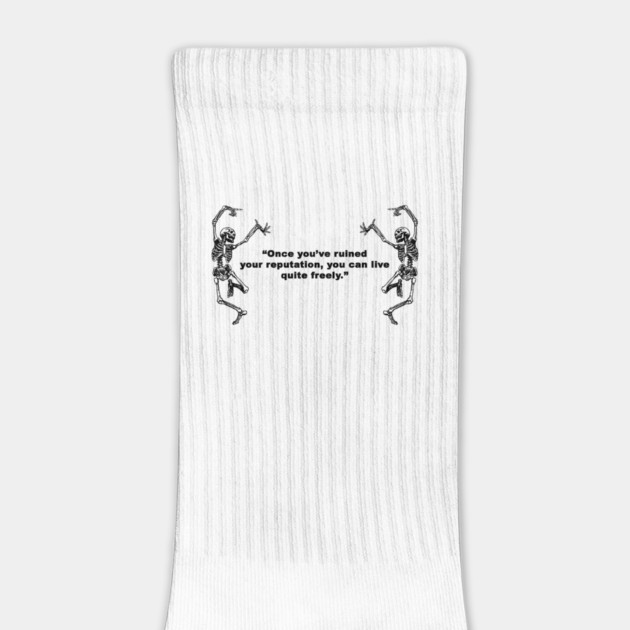 💀 Once You've Ruined Your Reputation, You Can Live Quite Freely 💀 by Philosophy Shirts