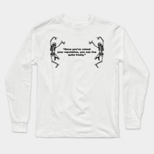 💀 Once You've Ruined Your Reputation, You Can Live Quite Freely 💀 Long Sleeve T-Shirt