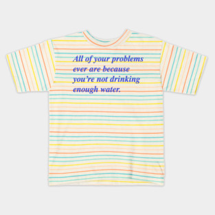 All of your problems ever 💦 Kids T-Shirt