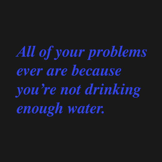 All of your problems ever 💦 by Philosophy Shirts