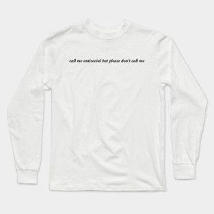 call me antisocial but please don't call me Long Sleeve T-Shirt