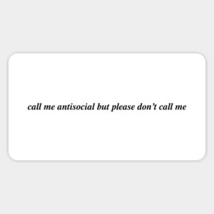 call me antisocial but please don't call me Sticker