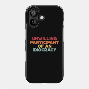 Funny Political Unwilling Participant Of An Idiocracy (Sunset) Phone Case