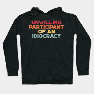 Funny Political Unwilling Participant Of An Idiocracy (Sunset) Hoodie