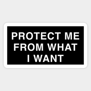 PROTECT ME FROM WHAT I WANT Sticker