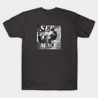 See You Space Cowboy! T-Shirt