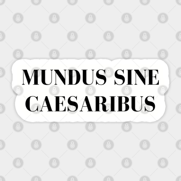 Mundus-Sine-Caesaribus Sticker by Creatifly Graphic Tees