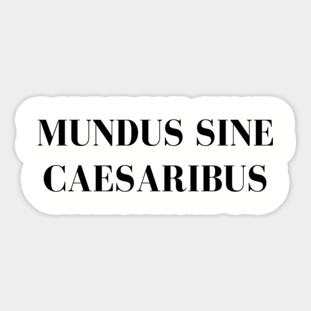 Mundus-Sine-Caesaribus Magnet by Creatifly Graphic Tees