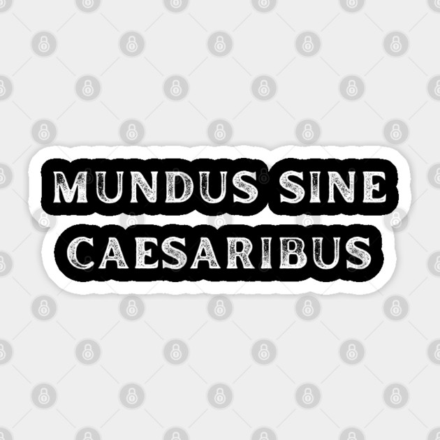 Mundus-Sine-Caesaribus Sticker by Creatifly Graphic Tees