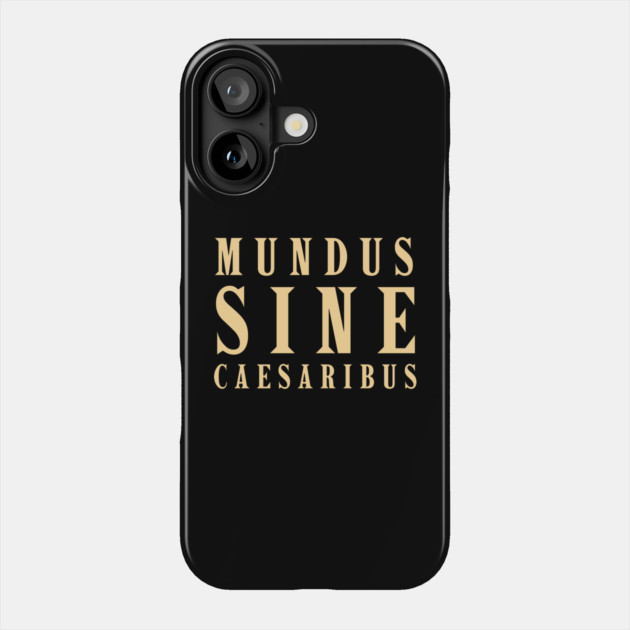 Mundus-Sine-Caesaribus Phone Case by Creatifly Graphic Tees
