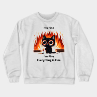Funny Chaos Cat - "It’s Fine, I’m Fine, Everything is Fine" Crewneck Sweatshirt