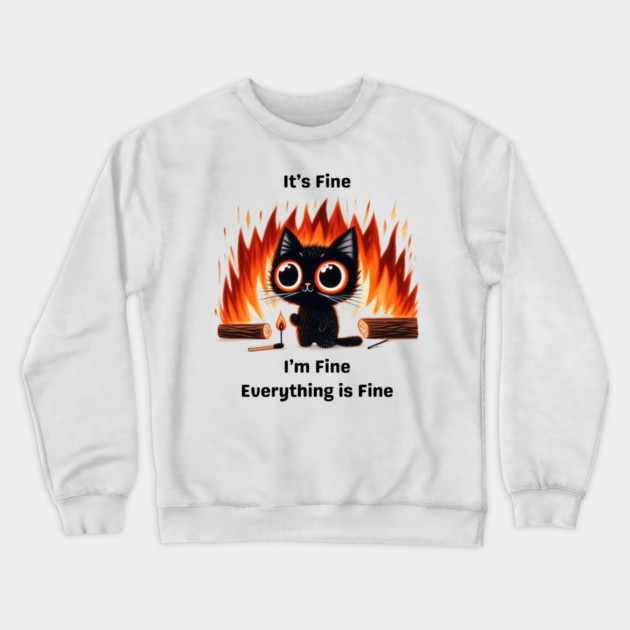 Funny Chaos Cat - "It’s Fine, I’m Fine, Everything is Fine" Crewneck Sweatshirt by Premachandra's Store