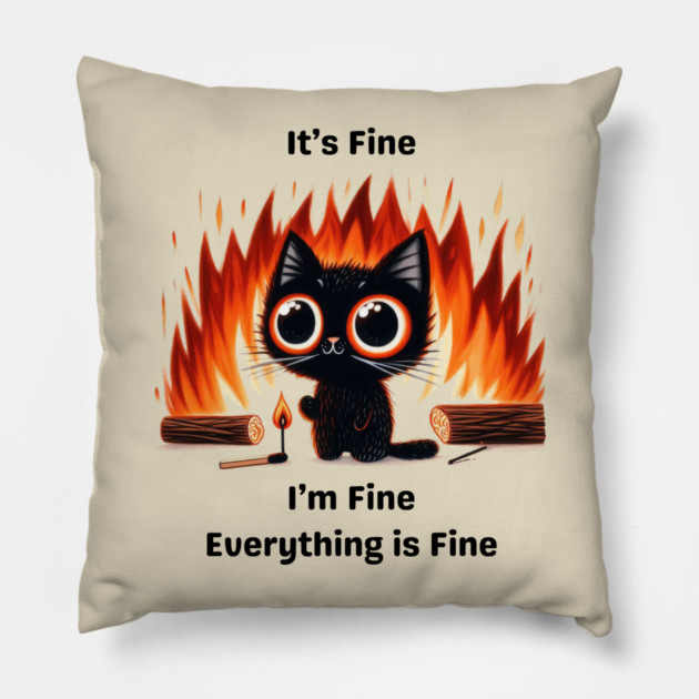 Funny Chaos Cat - "It’s Fine, I’m Fine, Everything is Fine" Pillow by Premachandra's Store