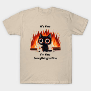 Funny Chaos Cat - "It’s Fine, I’m Fine, Everything is Fine" T-Shirt