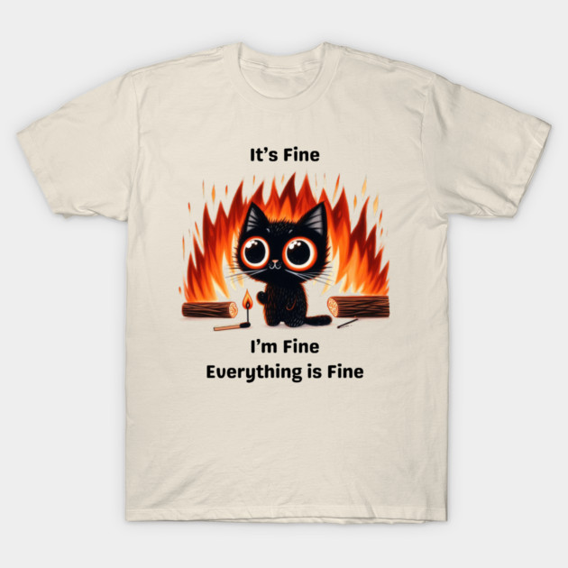 Funny Chaos Cat - "It’s Fine, I’m Fine, Everything is Fine" T-Shirt by Premachandra's Store