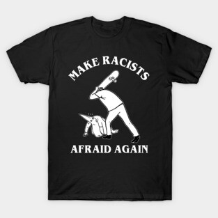Make Racists Afraid Again Hit Racist By Skateboard T-Shirt