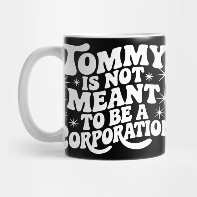 Tommy Is Not Meant to Be a Corporation – Stand for the Cause by Steve