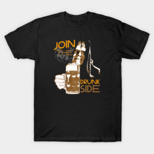 Join the Drunk Side Dark Lord drinking a Beer T-Shirt