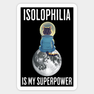 ISOLOPHILIA Is My Super Power, Cat alone on the moon design Sticker