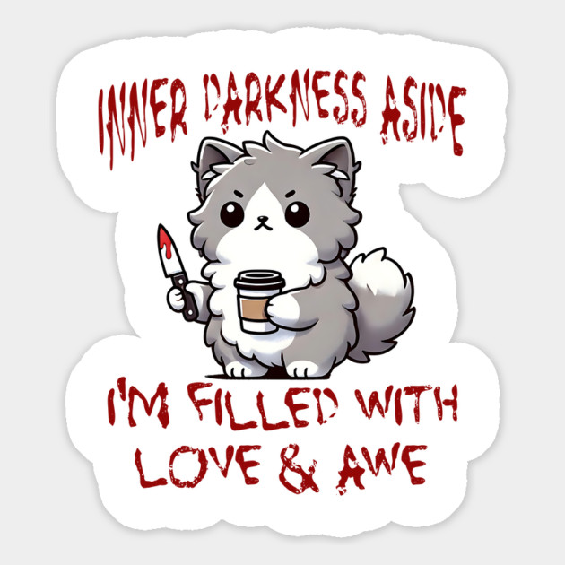 Inner Darkness Aside, I'm Filled With Love & Awe funny cat Magnet by Luxinda