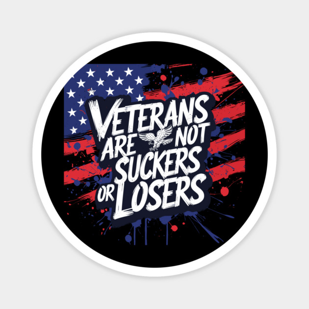 Veterans Are Not Suckers Or Losers Magnet by JessArty