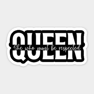 Queen She Who Must Be Respected Shirt - Empowering Women T-Shirt Sticker